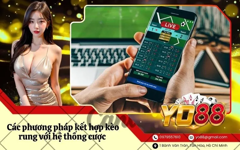 Các phương pháp kết hợp kèo rung với hệ thống cược song song