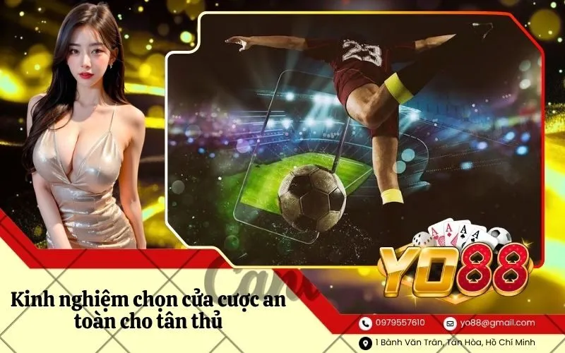 Kinh nghiệm chọn cửa cược an toàn cho tân thủ