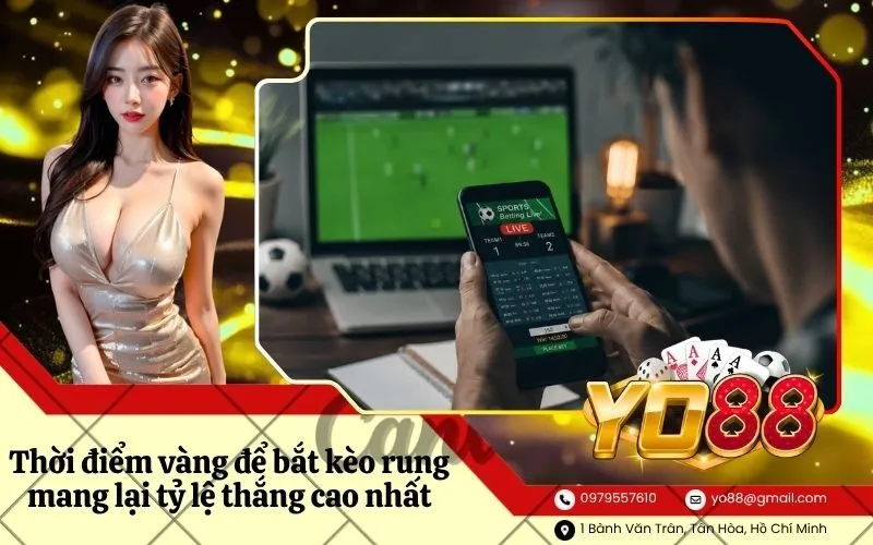 Thời điểm vàng để bắt kèo rung mang lại tỷ lệ thắng cao nhất